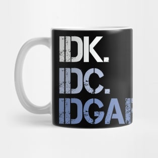IDK. IDC. IDGAF. | I don't Know. I don't care. I don't give a f--k. Mug